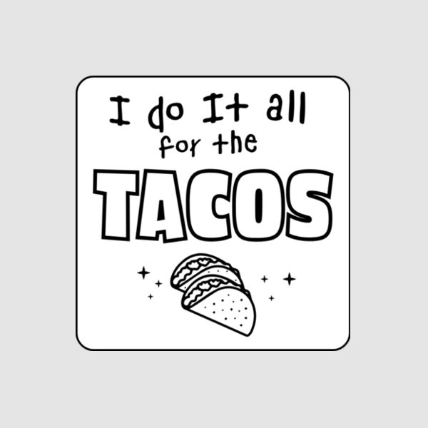 Sticker - 4" x 4" Square (Do It For The Tacos) Thumbnail